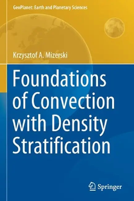 Foundations of Convection with Density Stratification by Krzysztof A. Mizerski