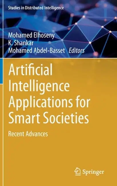 Artificial Intelligence Applications for Smart Societies: Recent Advances by Mohamed Elhoseny