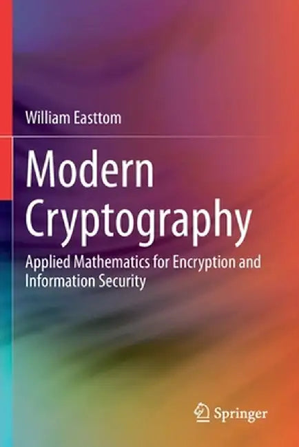 Modern Cryptography: Applied Mathematics for Encryption and Information Security by William Easttom