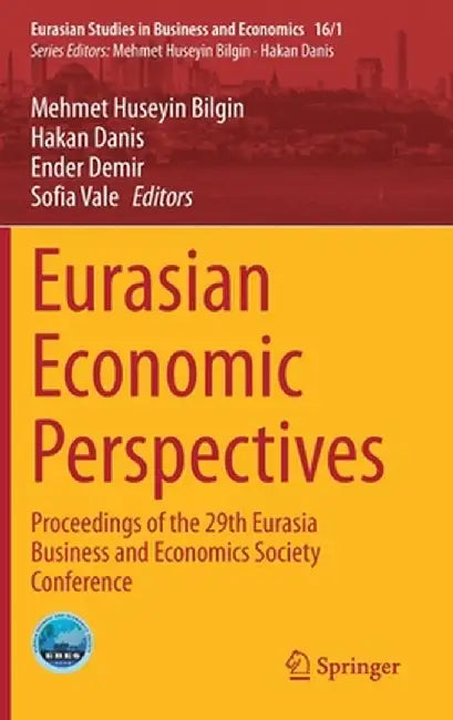 Eurasian Economic Perspectives: Proceedings of the 29th Eurasia Business and Economics Society Conference by Mehmet Huseyin Bilgin