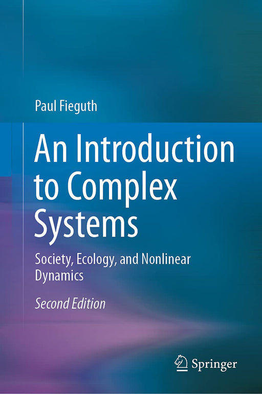 An Introduction to Complex Systems: Society, Ecology, and Nonlinear Dynamics by Paul Fieguth