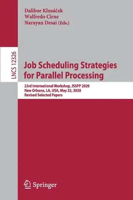 Job Scheduling Strategies for Parallel Processing: 23rd International Workshop, Jsspp 2020, New Orleans, La, Usa, May 22, 2020, Revised Selected Paper by Dalibor Klusáček