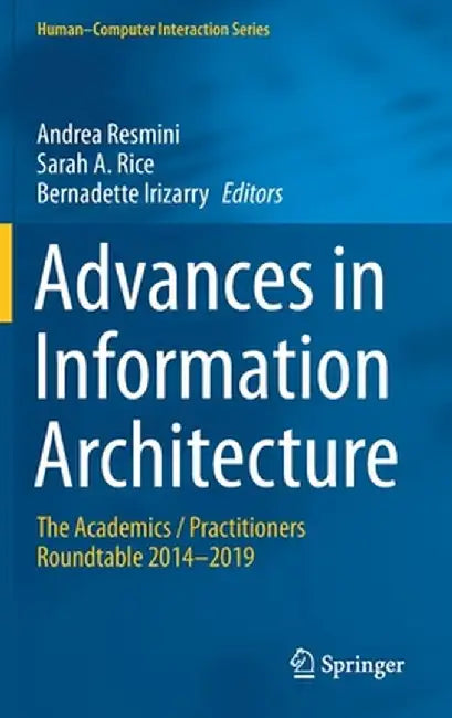 Advances in Information Architecture: The Academics / Practitioners Roundtable 2014-2019 by Andrea Resmini
