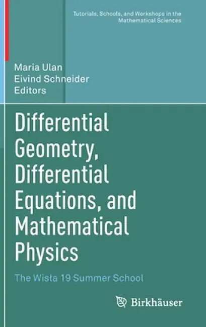 Differential Geometry, Differential Equations, and Mathematical Physics: The Wisla 19 Summer School by Maria Ulan