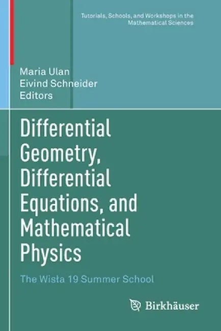 Differential Geometry, Differential Equations, and Mathematical Physics: The Wisla 19 Summer School by Maria Ulan
