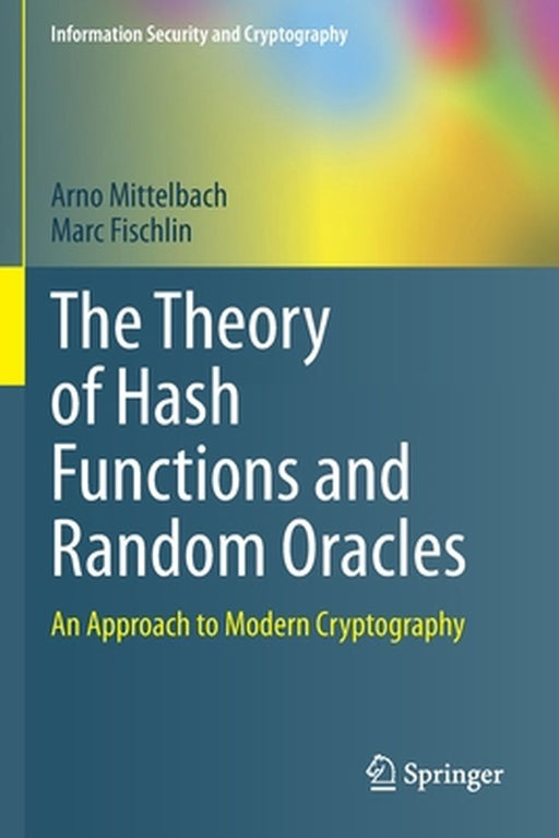 The Theory of Hash Functions and Random Oracles by Mittelbach Arno