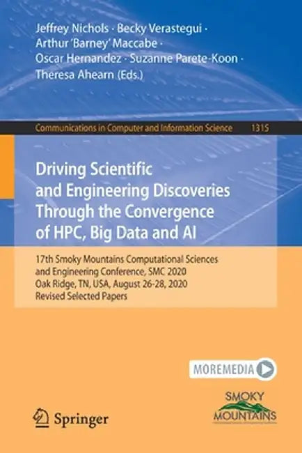 Driving Scientific and Engineering Discoveries Through the Convergence of Hpc, Big Data and AI: 17th Smoky Mountains Computational Sciences and Engine by Jeffrey Nichols
