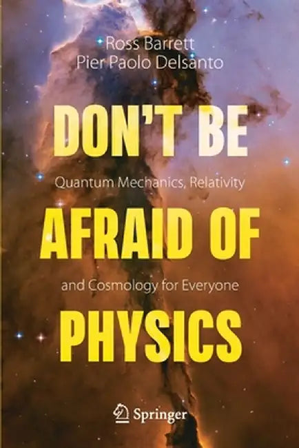 Don't Be Afraid of Physics: Quantum Mechanics, Relativity and Cosmology for Everyone by Ross Barrett