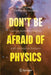 Don't Be Afraid of Physics: Quantum Mechanics, Relativity and Cosmology for Everyone by Ross Barrett