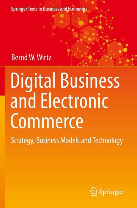 Digital Business and Electronic Commerce: Strategy Business Models and Technology by Wirtz