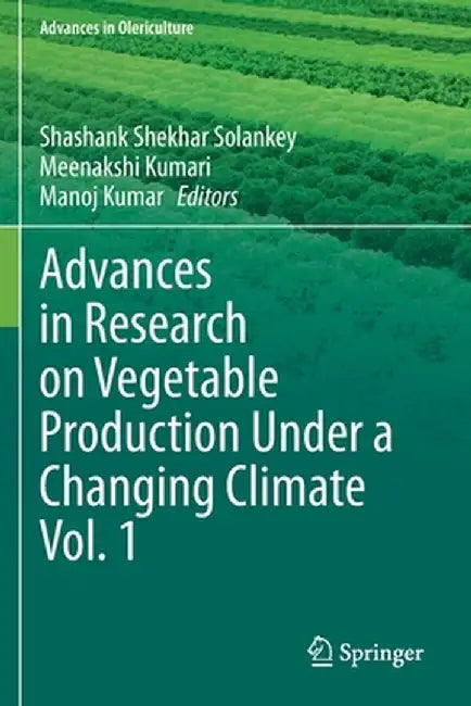 Advances in Research on Vegetable Production Under a Changing Climate Vol. 1 by Shashank Shekhar Solankey