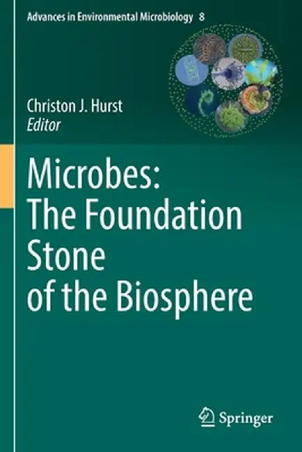 Microbes: The Foundation Stone of the Biosphere by Christon J. Hurst