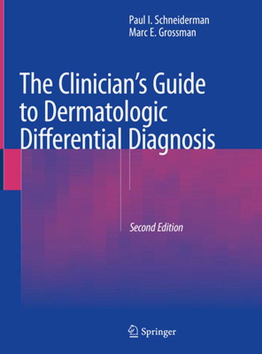 The Clinician's Guide to Dermatologic Differential Diagnosis by Paul I. Schneiderman
