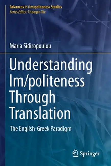 Understanding Im/Politeness Through Translation: The English-Greek Paradigm by Maria Sidiropoulou