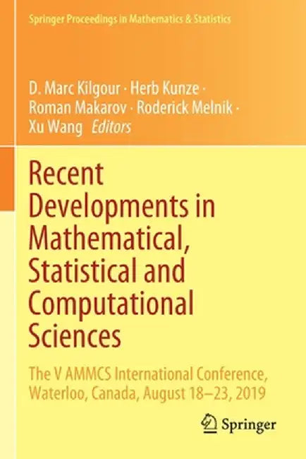 Recent Developments in Mathematical, Statistical and Computational Sciences: The V Ammcs International Conference, Waterloo, Canada, August 18-23, 201 by D. Marc Kilgour