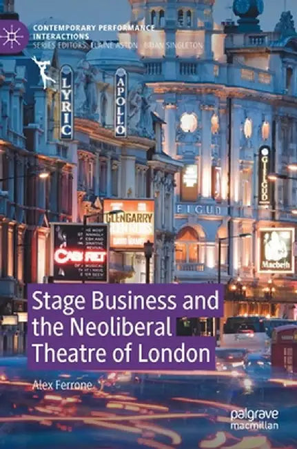 Stage Business and the Neoliberal Theatre of London by Alex Ferrone