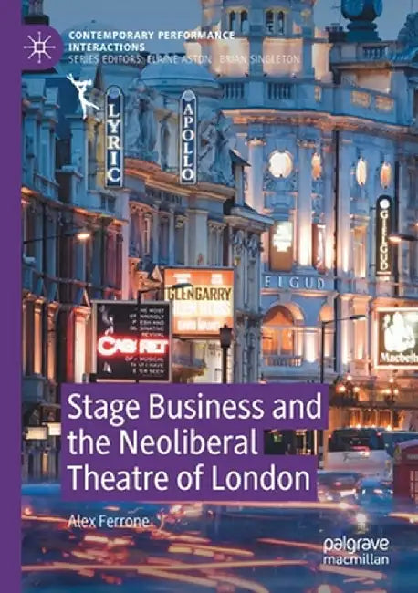Stage Business and the Neoliberal Theatre of London by Alex Ferrone
