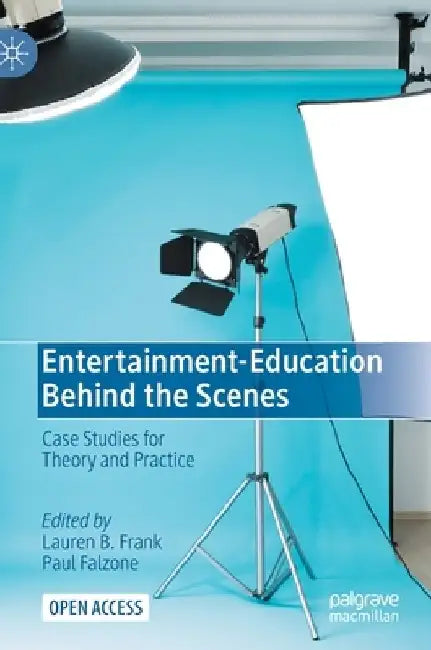 Entertainment-Education Behind the Scenes: Case Studies for Theory and Practice by Lauren B. Frank