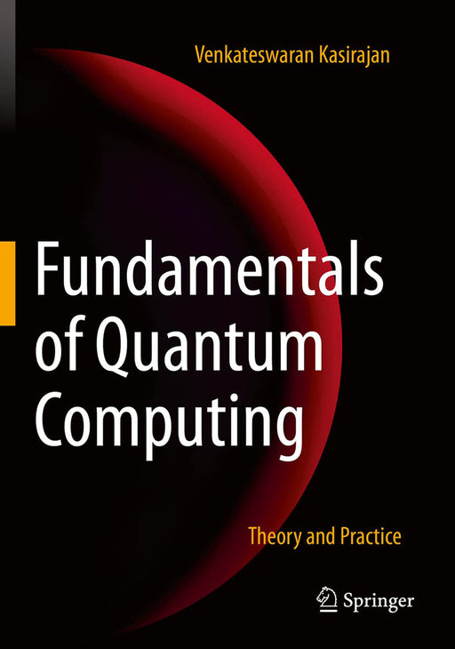 Fundamentals of Quantum Computing: Theory and Practice by Kasirajan/Venkateswaran