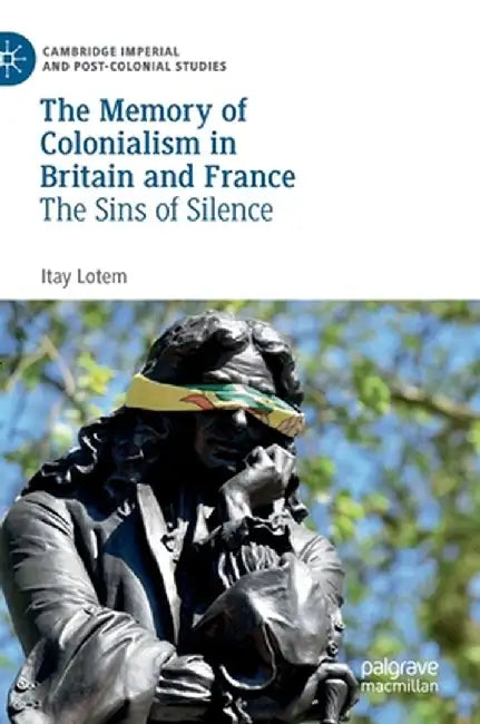 The Memory of Colonialism in Britain and France: The Sins of Silence by Itay Lotem
