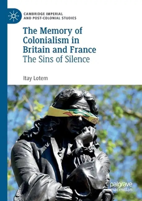 The Memory of Colonialism in Britain and France: The Sins of Silence by Itay Lotem