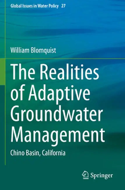 The Realities of Adaptive Groundwater Management: Chino Basin, California by William Blomquist