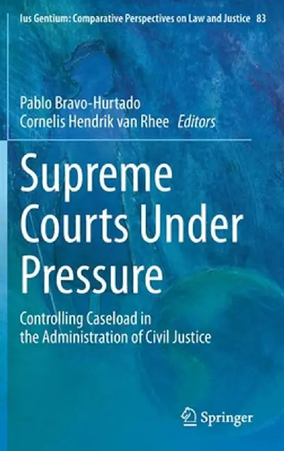 Supreme Courts Under Pressure: Controlling Caseload in the Administration of Civil Justice by Pablo Bravo-Hurtado