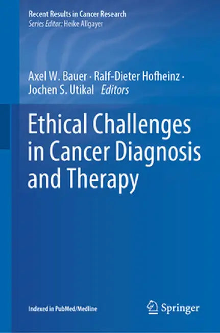 Ethical Challenges in Cancer Diagnosis and Therapy by Axel W. Bauer