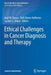 Ethical Challenges in Cancer Diagnosis and Therapy by Axel W. Bauer