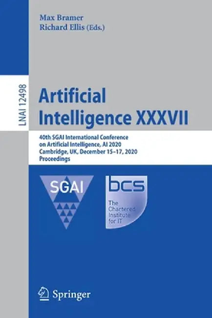 Artificial Intelligence XXXVII: 40th Sgai International Conference on Artificial Intelligence, AI 2020, Cambridge, Uk, December 15-17, 2020, Proceedin by Max Bramer