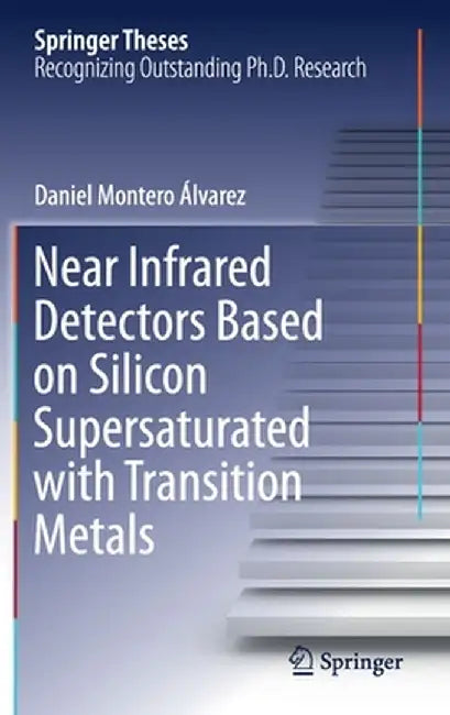 Near Infrared Detectors Based on Silicon Supersaturated with Transition Metals by Daniel Montero Álvarez