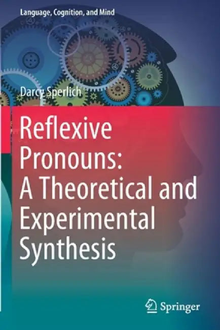 Reflexive Pronouns: A Theoretical and Experimental Synthesis by Darcy Sperlich