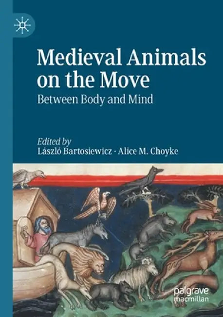 Medieval Animals on the Move: Between Body and Mind by László Bartosiewicz