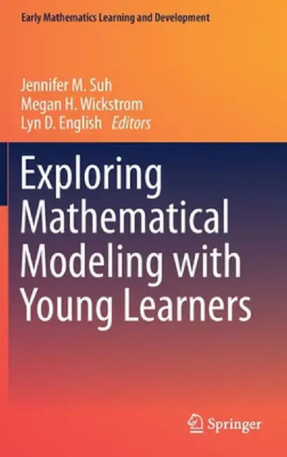 Exploring Mathematical Modeling with Young Learners by Jennifer M. Suh