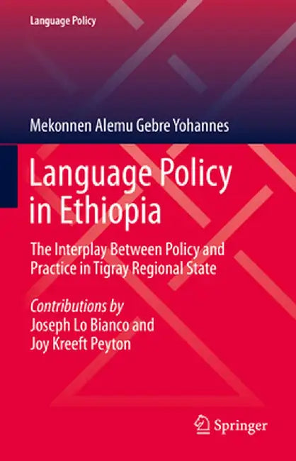Language Policy in Ethiopia: The Interplay Between Policy and Practice in Tigray Regional State by Mekonnen Alemu Gebre Yohannes