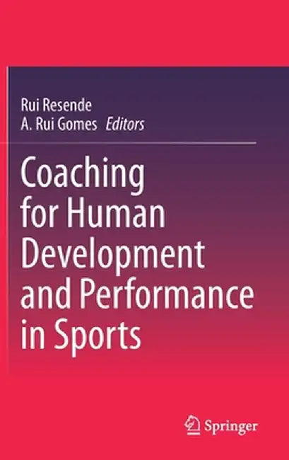 Coaching for Human Development and Performance in Sports by Rui Resende