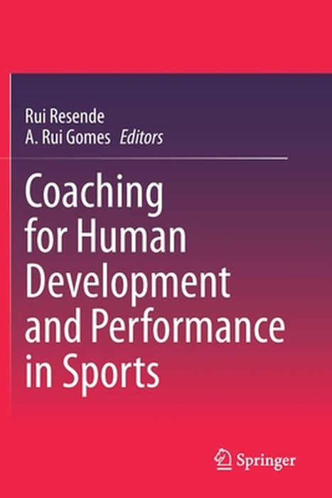 Coaching for Human Development and Performance in Sports by Resende