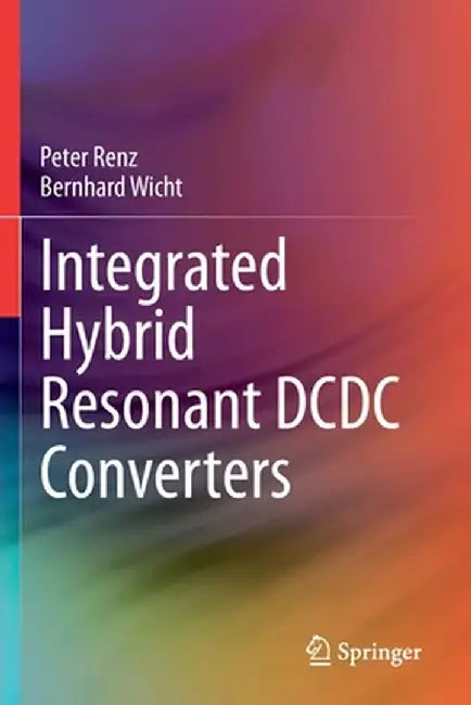 Integrated Hybrid Resonant DCDC Converters by Peter Renz