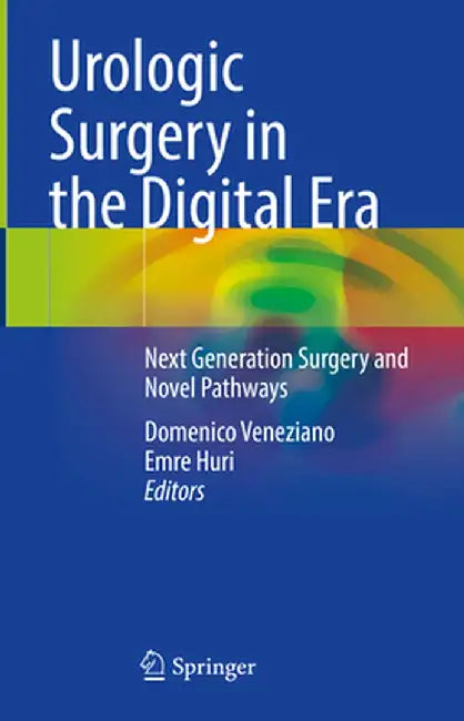 Urologic Surgery in the Digital Era: Next Generation Surgery and Novel Pathways by Domenico Veneziano