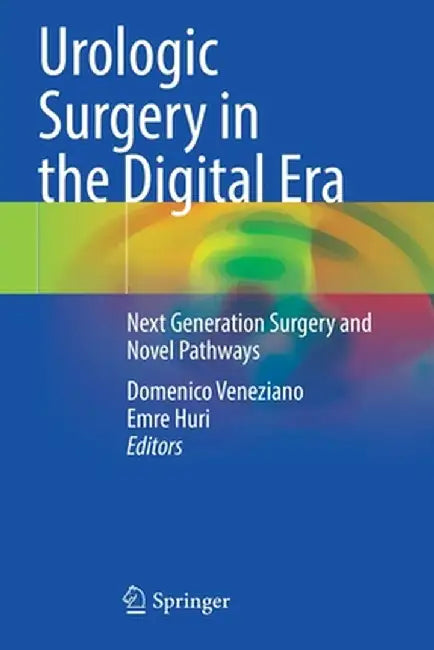 Urologic Surgery in the Digital Era: Next Generation Surgery and Novel Pathways by Domenico Veneziano