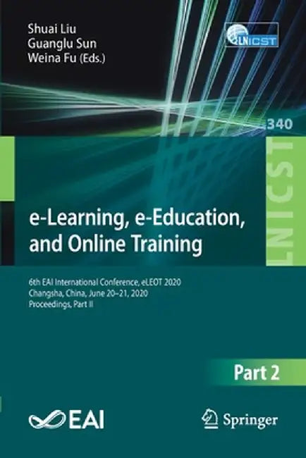 E-Learning, E-Education, and Online Training: 6th Eai International Conference, Eleot 2020, Changsha, China, June 20-21, 2020, Proceedings, Part II by Shuai Liu