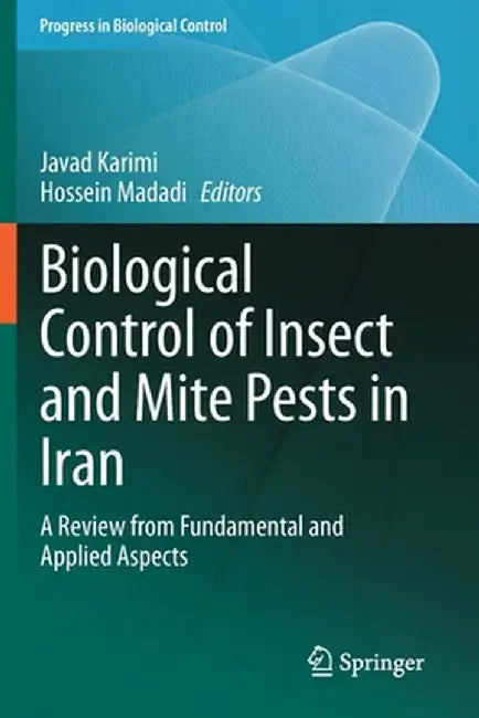 Biological Control of Insect and Mite Pests in Iran: A Review from Fundamental and Applied Aspects by Javad Karimi