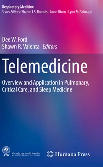 Telemedicine: Overview and Application in Pulmonary, Critical Care, and Sleep Medicine by Dee W. Ford