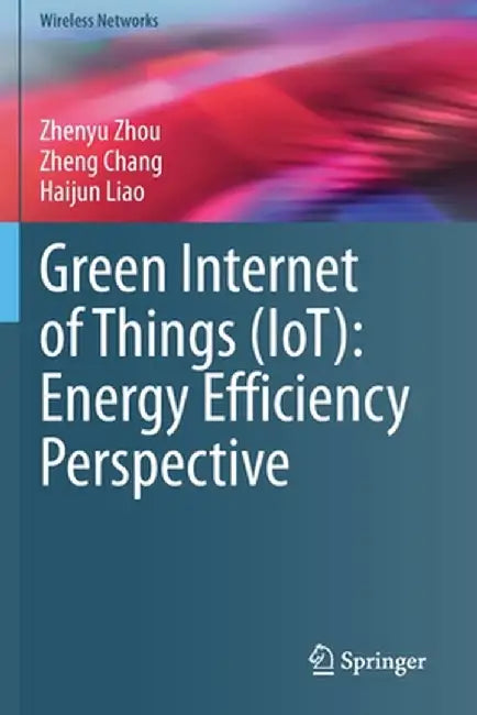 Green Internet of Things (Iot): Energy Efficiency Perspective by Zhenyu Zhou