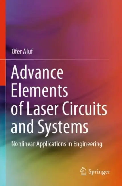 Advance Elements of Laser Circuits and Systems: Nonlinear Applications in Engineering by Ofer Aluf