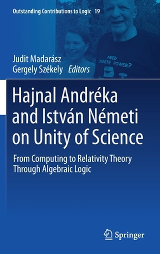 Hajnal Andréka and István Németi on Unity of Science: From Computing to Relativity Theory Through Algebraic Logic by Judit Madarász