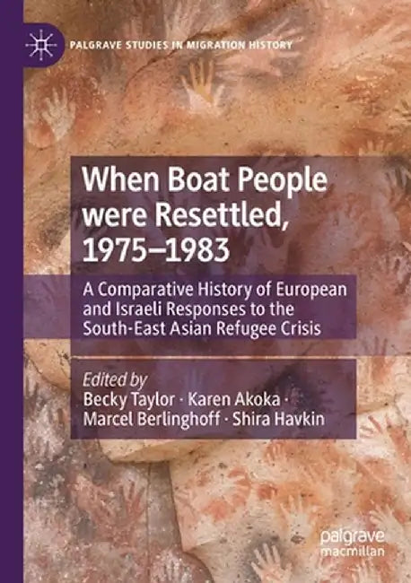 When Boat People Were Resettled, 1975-1983: A Comparative History of European and Israeli Responses to the South-East Asian Refugee Crisis by Becky Taylor