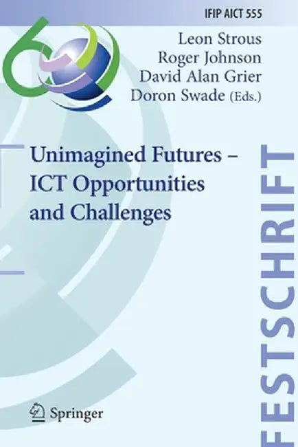 Unimagined Futures - ICT Opportunities and Challenges by Leon Strous