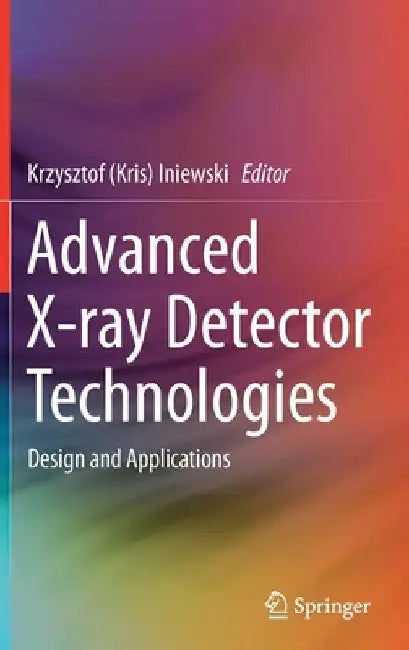High-Z X-Ray Detectors: Design and Applications by Krzysztof (Kris) Iniewski