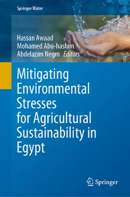 Mitigating Environmental Stresses for Agricultural Sustainability in Egypt by Hassan Awaad
